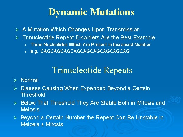 Dynamic Mutations A Mutation Which Changes Upon Transmission Ø Trinucleotide Repeat Disorders Are the