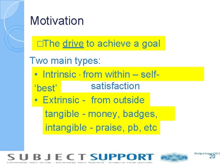 Motivation �The drive to achieve a goal Two main types: • Intrinsic - from