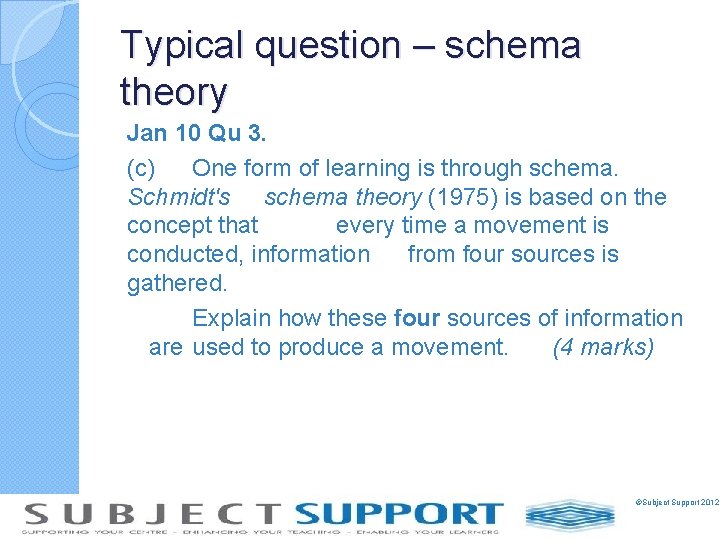 Typical question – schema theory Jan 10 Qu 3. (c) One form of learning