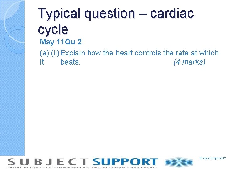 Typical question – cardiac cycle May 11 Qu 2 (a) (ii) Explain how the
