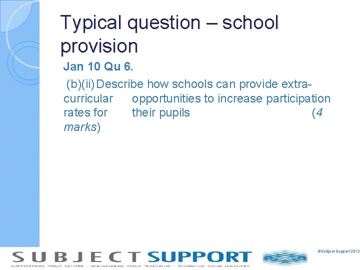 Typical question – school provision Jan 10 Qu 6. (b)(ii) Describe how schools can