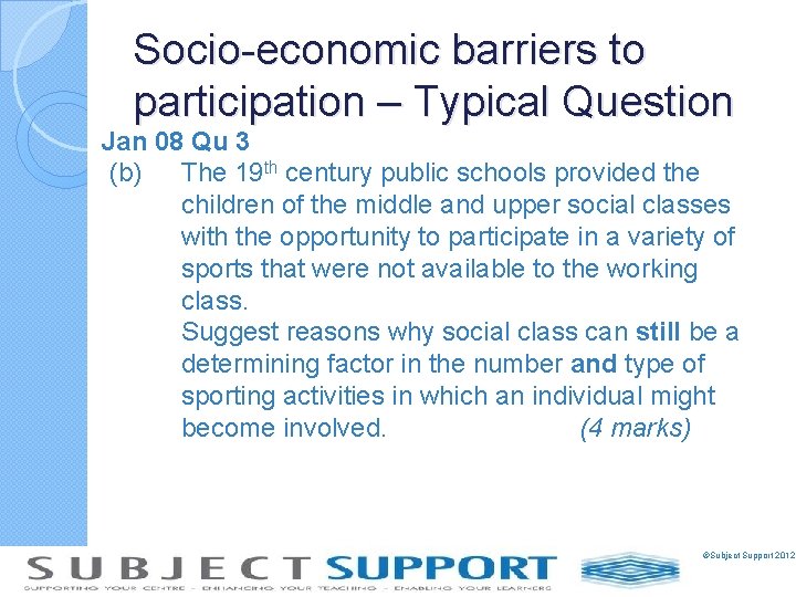 Socio-economic barriers to participation – Typical Question Jan 08 Qu 3 (b) The 19