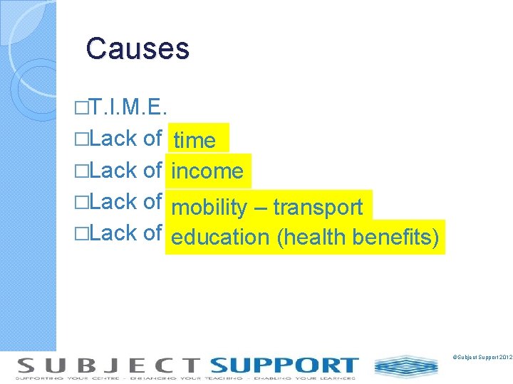 Causes �T. I. M. E. �Lack of time �Lack of income �Lack of mobility
