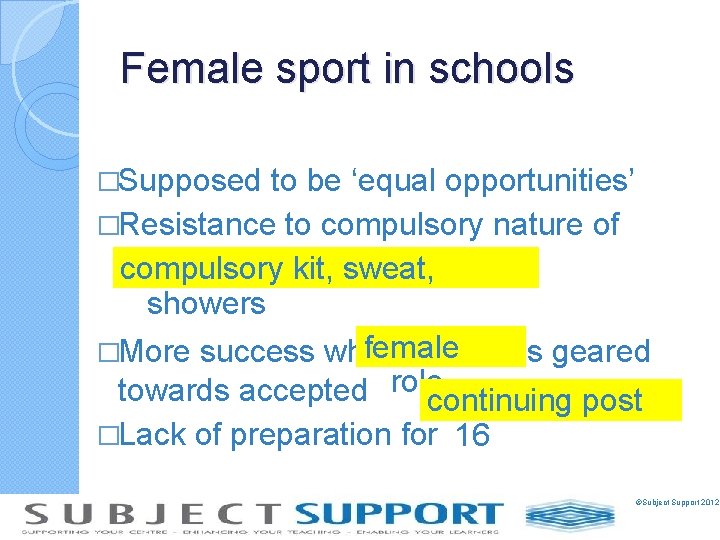 Female sport in schools �Supposed to be ‘equal opportunities’ �Resistance to compulsory nature of