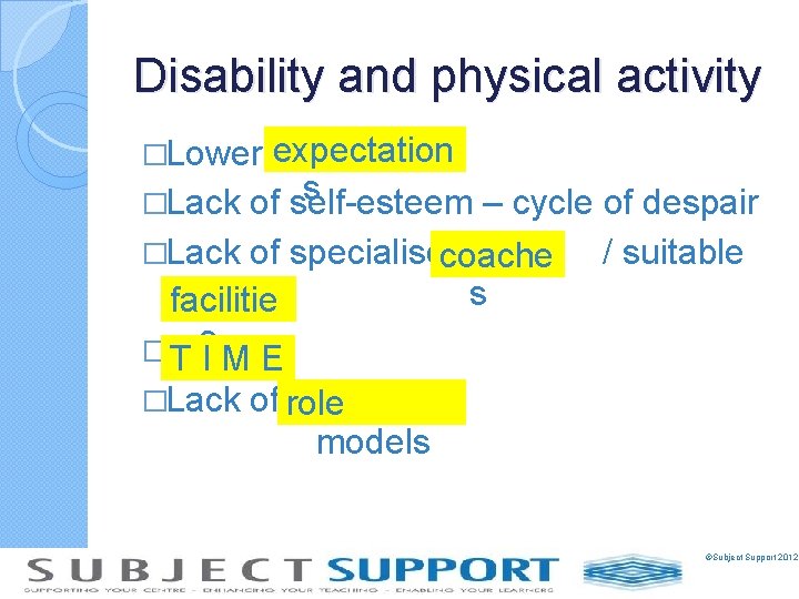 Disability and physical activity �Lower expectation s �Lack of self-esteem – cycle of despair