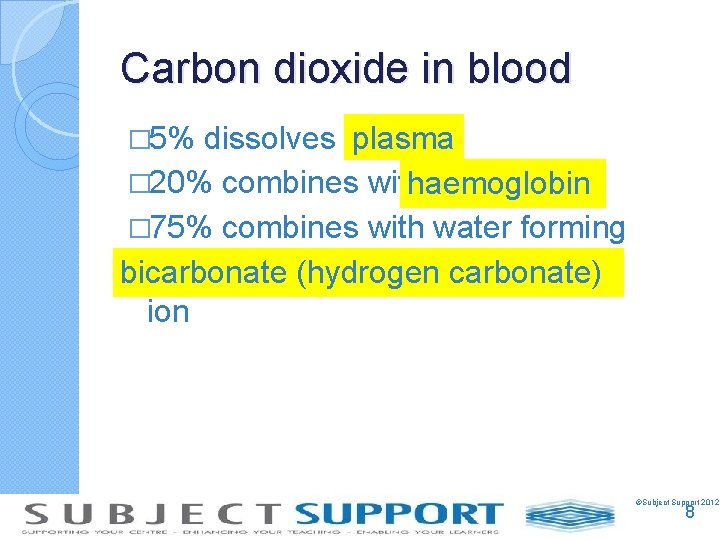 Carbon dioxide in blood plasma � 5% dissolves in � 20% combines with haemoglobin