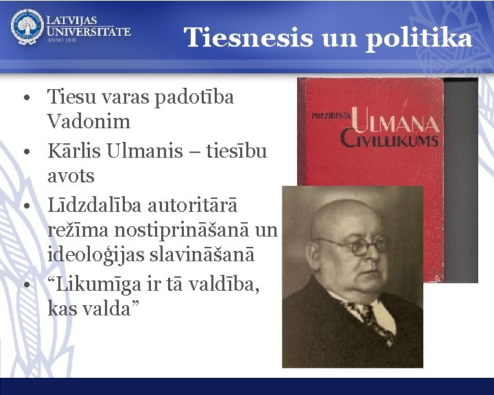 Tiesnesis un politika • Tiesu varas padotība Vadonim • Kārlis Ulmanis – tiesību avots