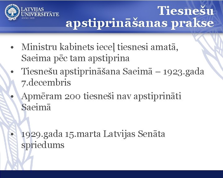 Tiesnešu apstiprināšanas prakse • Ministru kabinets ieceļ tiesnesi amatā, Saeima pēc tam apstiprina •