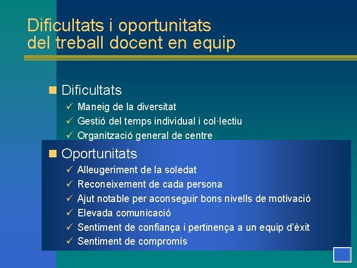 Dificultats i oportunitats del treball docent en equip n Dificultats ü Maneig de la