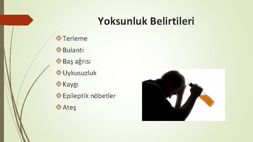 Yoksunluk Belirtileri Terleme Bulantı Baş ağrısı Uykusuzluk Kaygı Epileptik nöbetler Ateş 