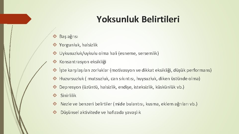 Yoksunluk Belirtileri Baş ağrısı Yorgunluk, halsizlik Uykusuzluk/uykulu olma hali (esneme, sersemlik) Konsantrasyon eksikliği İşte