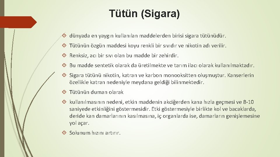 Tütün (Sigara) dünyada en yaygın kullanılan maddelerden birisi sigara tütünüdür. Tütünün özgün maddesi koyu