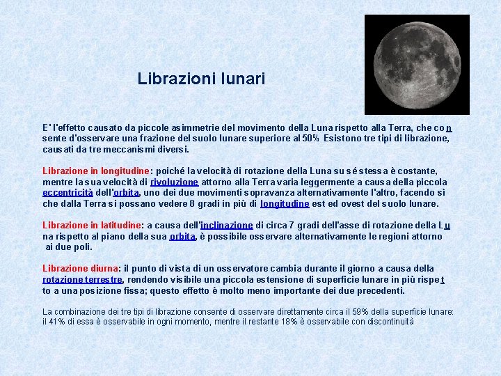 Librazioni lunari E' l'effetto causato da piccole asimmetrie del movimento della Luna rispetto alla