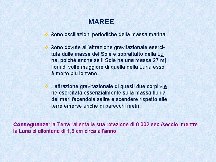 MAREE v Sono oscillazioni periodiche della massa marina. v Sono dovute all’attrazione gravitazionale esercitata