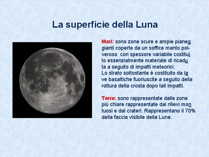 La superficie della Luna Mari: sono zone scure e ampie pianeg gianti coperte da