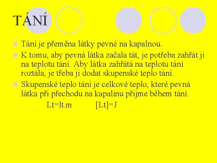 TÁNÍ Tání je přeměna látky pevné na kapalnou. l K tomu, aby pevná látka