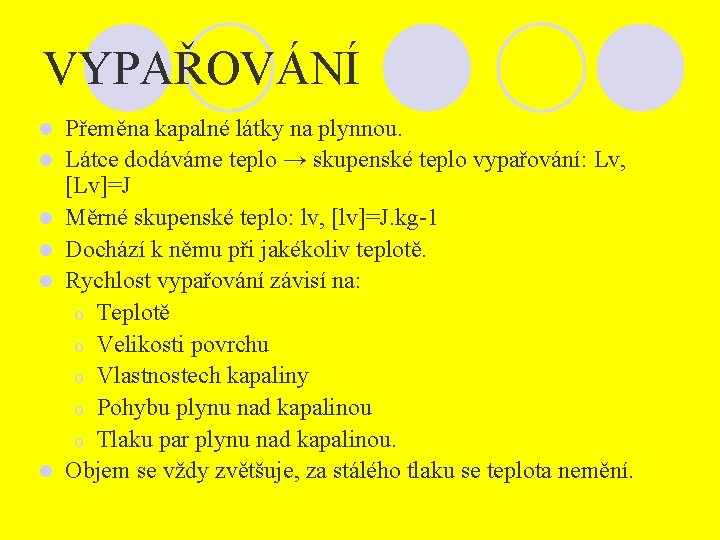 VYPAŘOVÁNÍ l l l Přeměna kapalné látky na plynnou. Látce dodáváme teplo → skupenské VYPAŘOVÁNÍ l l l Přeměna kapalné látky na plynnou. Látce dodáváme teplo → skupenské