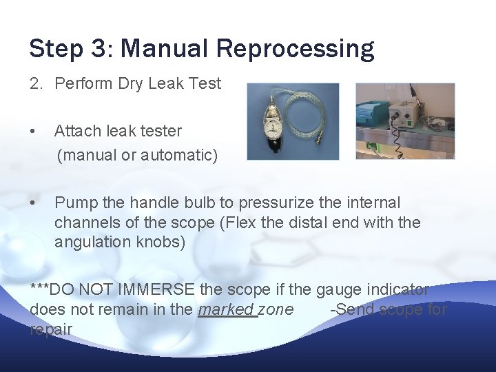 Step 3: Manual Reprocessing 2. Perform Dry Leak Test • Attach leak tester (manual Step 3: Manual Reprocessing 2. Perform Dry Leak Test • Attach leak tester (manual