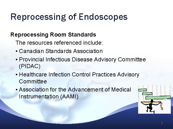 Reprocessing of Endoscopes Reprocessing Room Standards The resources referenced include: • Canadian Standards Association Reprocessing of Endoscopes Reprocessing Room Standards The resources referenced include: • Canadian Standards Association