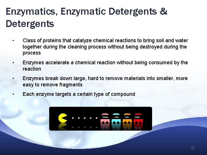 Enzymatics, Enzymatic Detergents & Detergents • Class of proteins that catalyze chemical reactions to Enzymatics, Enzymatic Detergents & Detergents • Class of proteins that catalyze chemical reactions to