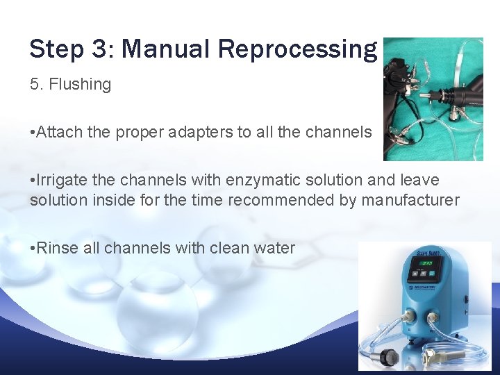 Step 3: Manual Reprocessing 5. Flushing • Attach the proper adapters to all the Step 3: Manual Reprocessing 5. Flushing • Attach the proper adapters to all the