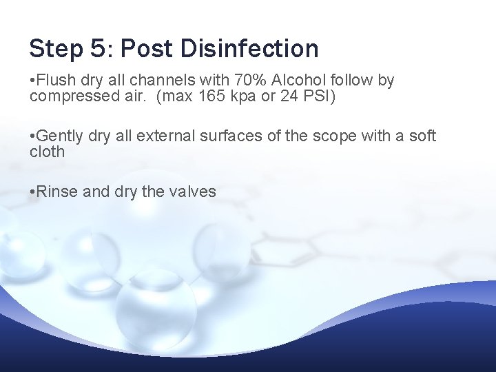 Step 5: Post Disinfection • Flush dry all channels with 70% Alcohol follow by Step 5: Post Disinfection • Flush dry all channels with 70% Alcohol follow by