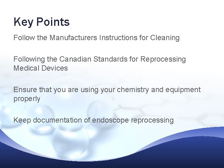 Key Points Follow the Manufacturers Instructions for Cleaning Following the Canadian Standards for Reprocessing Key Points Follow the Manufacturers Instructions for Cleaning Following the Canadian Standards for Reprocessing