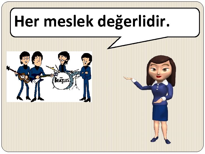 Her meslek değerlidir. 
