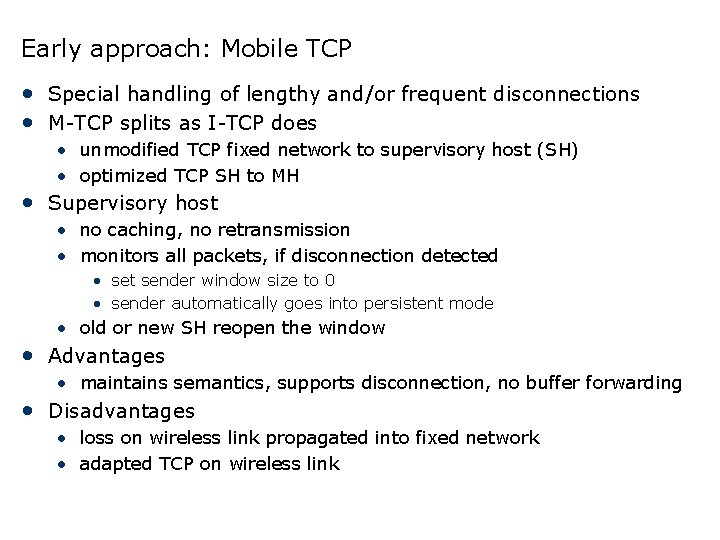 Early approach: Mobile TCP • Special handling of lengthy and/or frequent disconnections • M-TCP
