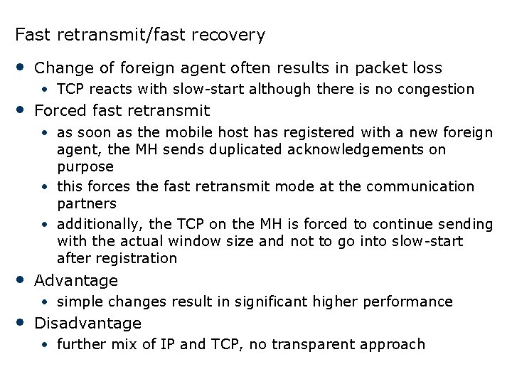 Fast retransmit/fast recovery • Change of foreign agent often results in packet loss • Fast retransmit/fast recovery • Change of foreign agent often results in packet loss •