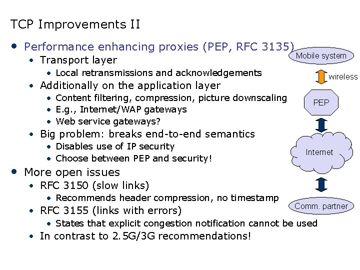 TCP Improvements II • Performance enhancing proxies (PEP, RFC 3135) • Transport layer Mobile TCP Improvements II • Performance enhancing proxies (PEP, RFC 3135) • Transport layer Mobile