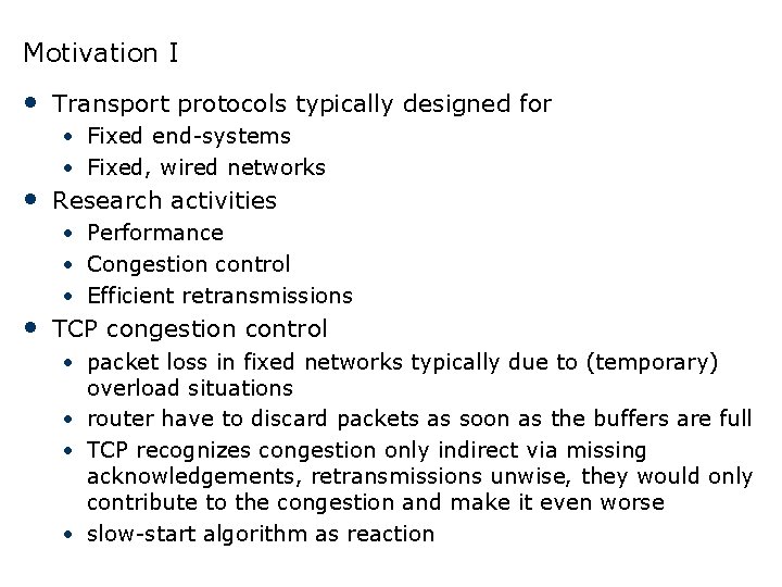 Motivation I • Transport protocols typically designed for • Fixed end-systems • Fixed, wired