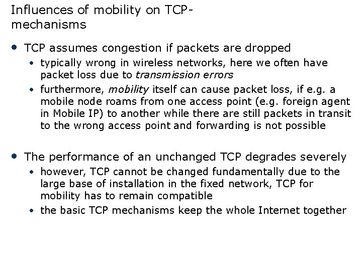 Influences of mobility on TCPmechanisms • TCP assumes congestion if packets are dropped • Influences of mobility on TCPmechanisms • TCP assumes congestion if packets are dropped •