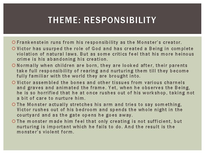 THEME: RESPONSIBILITY Frankenstein runs from his responsibility as the Monster’s creator. Victor has usurped