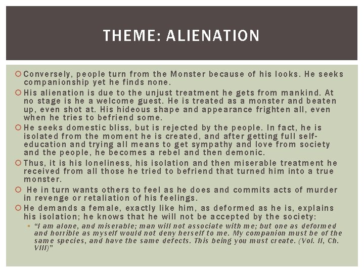 THEME: ALIENATION Conversely, people turn from the Monster because of his looks. He seeks