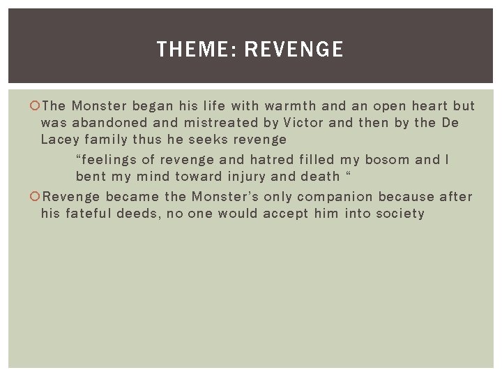 THEME: REVENGE The Monster began his life with warmth and an open heart but