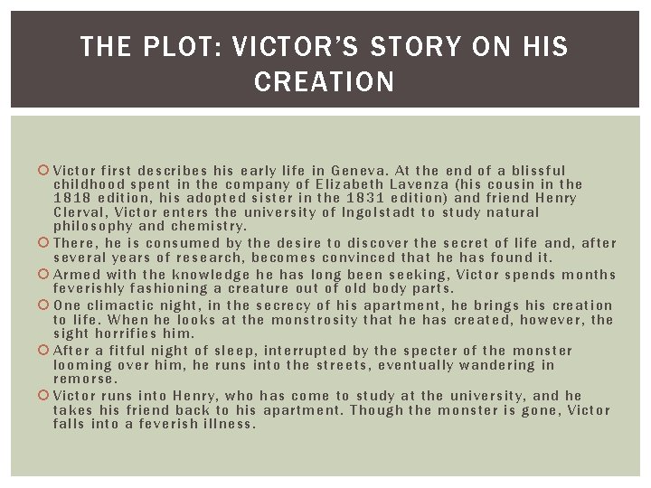 THE PLOT: VICTOR’S STORY ON HIS CREATION Victor first describes his early life in
