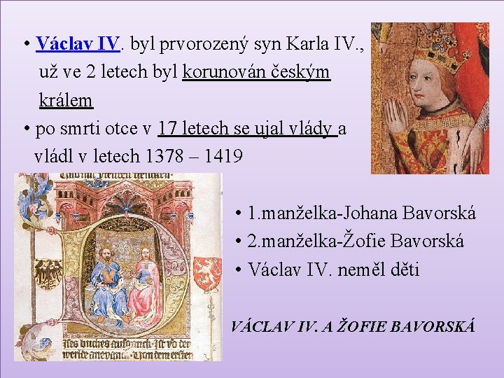  • Václav IV. byl prvorozený syn Karla IV. , už ve 2 letech