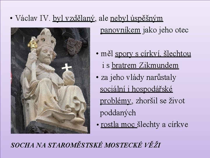  • Václav IV. byl vzdělaný, ale nebyl úspěšným panovníkem jako jeho otec •