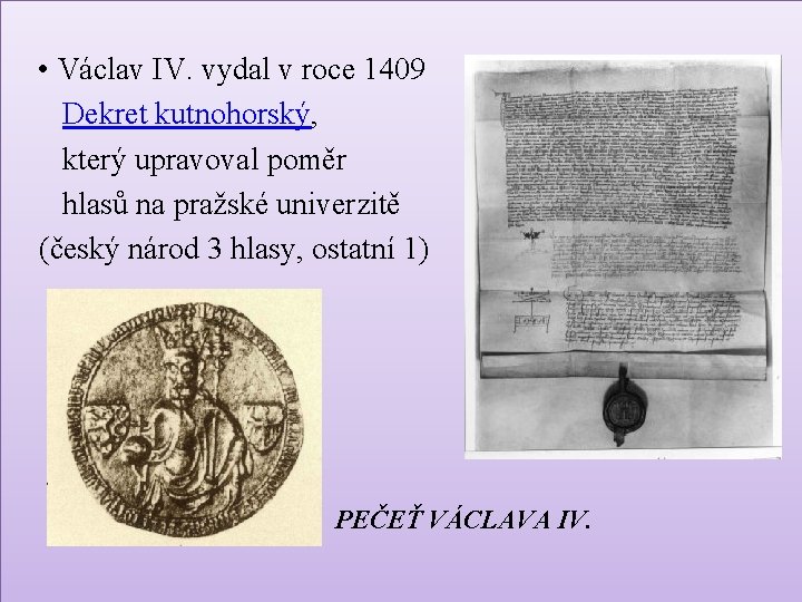  • Václav IV. vydal v roce 1409 Dekret kutnohorský, který upravoval poměr hlasů