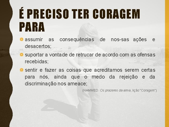 É PRECISO TER CORAGEM PARA ❁ assumir as desacertos; consequências de nos sas ações