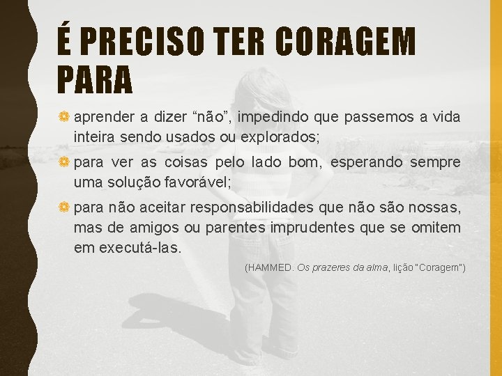 É PRECISO TER CORAGEM PARA ❁ aprender a dizer “não”, impedindo que passemos a