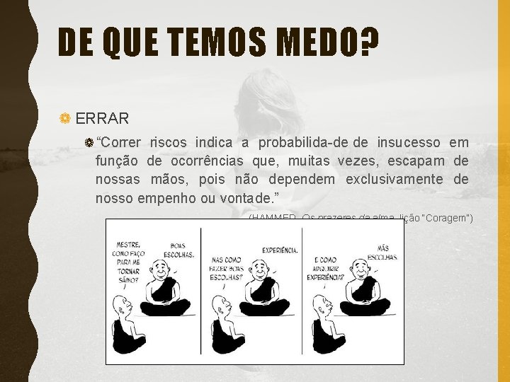 DE QUE TEMOS MEDO? ❁ ERRAR ❁“Correr riscos indica a probabilida de de insucesso