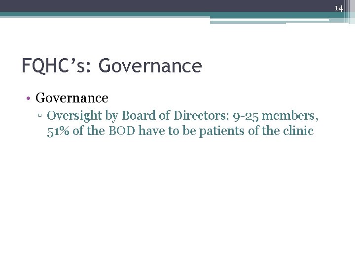 14 FQHC’s: Governance • Governance ▫ Oversight by Board of Directors: 9 -25 members, 14 FQHC’s: Governance • Governance ▫ Oversight by Board of Directors: 9 -25 members,