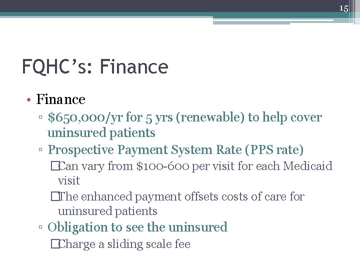 15 FQHC’s: Finance • Finance ▫ $650, 000/yr for 5 yrs (renewable) to help 15 FQHC’s: Finance • Finance ▫ $650, 000/yr for 5 yrs (renewable) to help