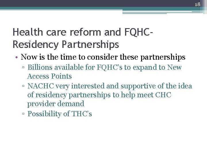 18 Health care reform and FQHCResidency Partnerships • Now is the time to consider 18 Health care reform and FQHCResidency Partnerships • Now is the time to consider