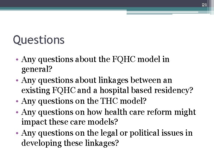 21 Questions • Any questions about the FQHC model in general? • Any questions 21 Questions • Any questions about the FQHC model in general? • Any questions