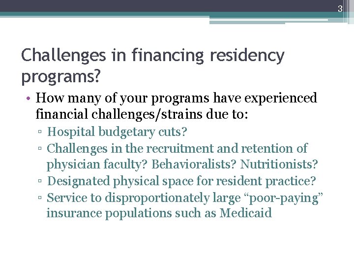 3 Challenges in financing residency programs? • How many of your programs have experienced 3 Challenges in financing residency programs? • How many of your programs have experienced