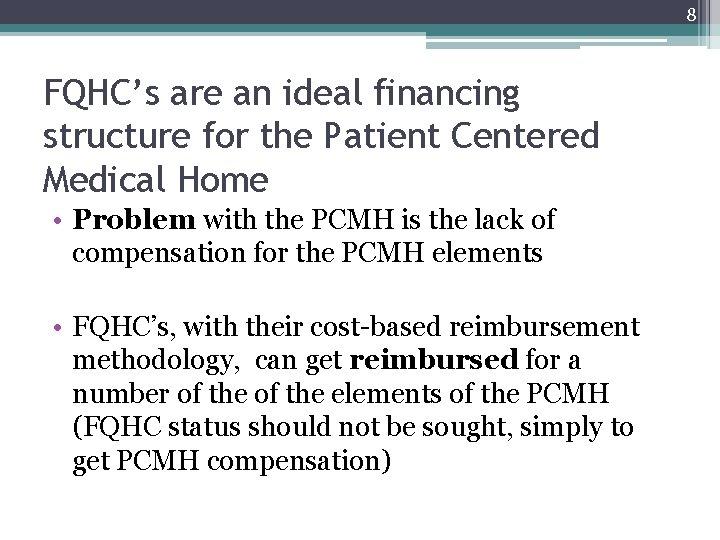 8 FQHC’s are an ideal financing structure for the Patient Centered Medical Home • 8 FQHC’s are an ideal financing structure for the Patient Centered Medical Home •