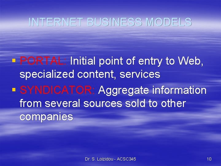 INTERNET BUSINESS MODELS § PORTAL: Initial point of entry to Web, specialized content, services